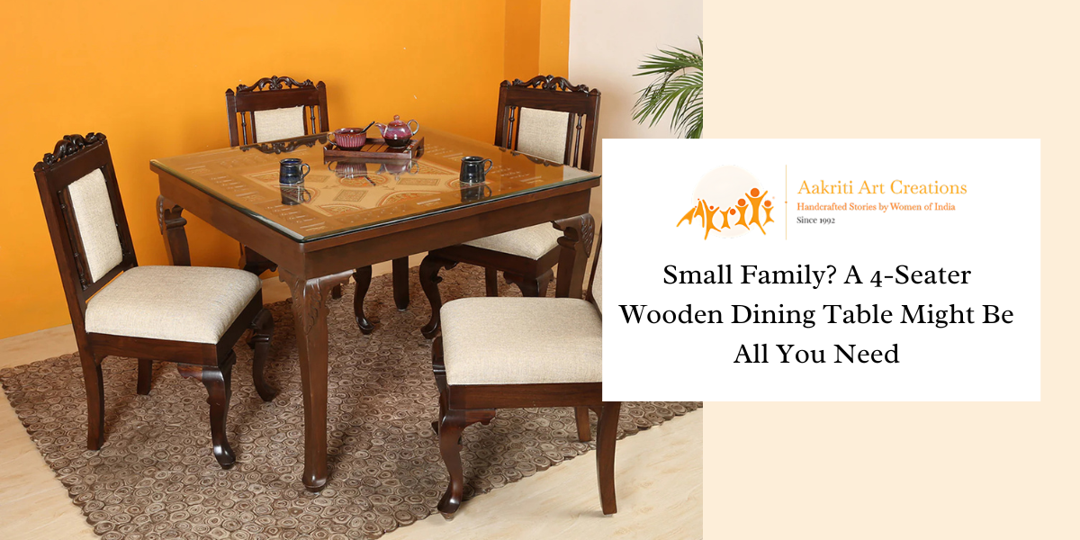 Small Family? A 4-Seater Wooden Dining Table Might Be All You Need