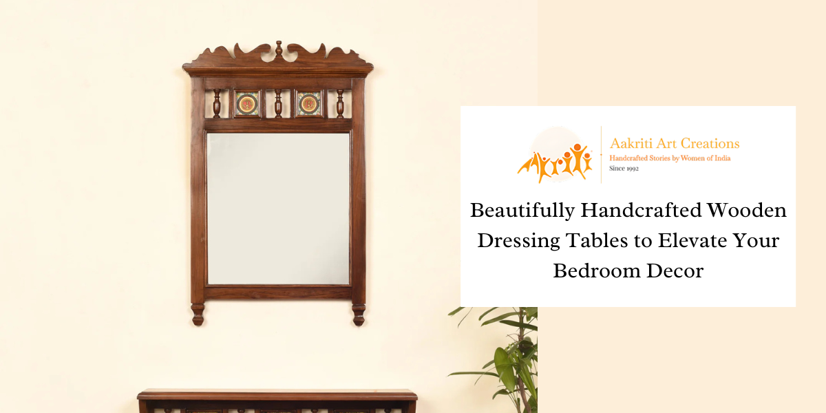 Beautifully Handcrafted Wooden Dressing Tables to Elevate Your Bedroom Decor