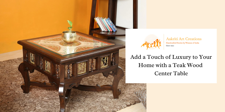 Add a Touch of Luxury to Your Home with a Teak Wood Center Table